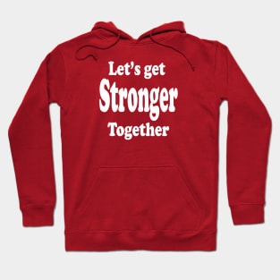 Lets Get Stronger Together Hoodie